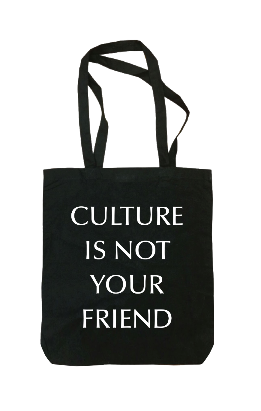 Culture Is Not Your Friend Tote